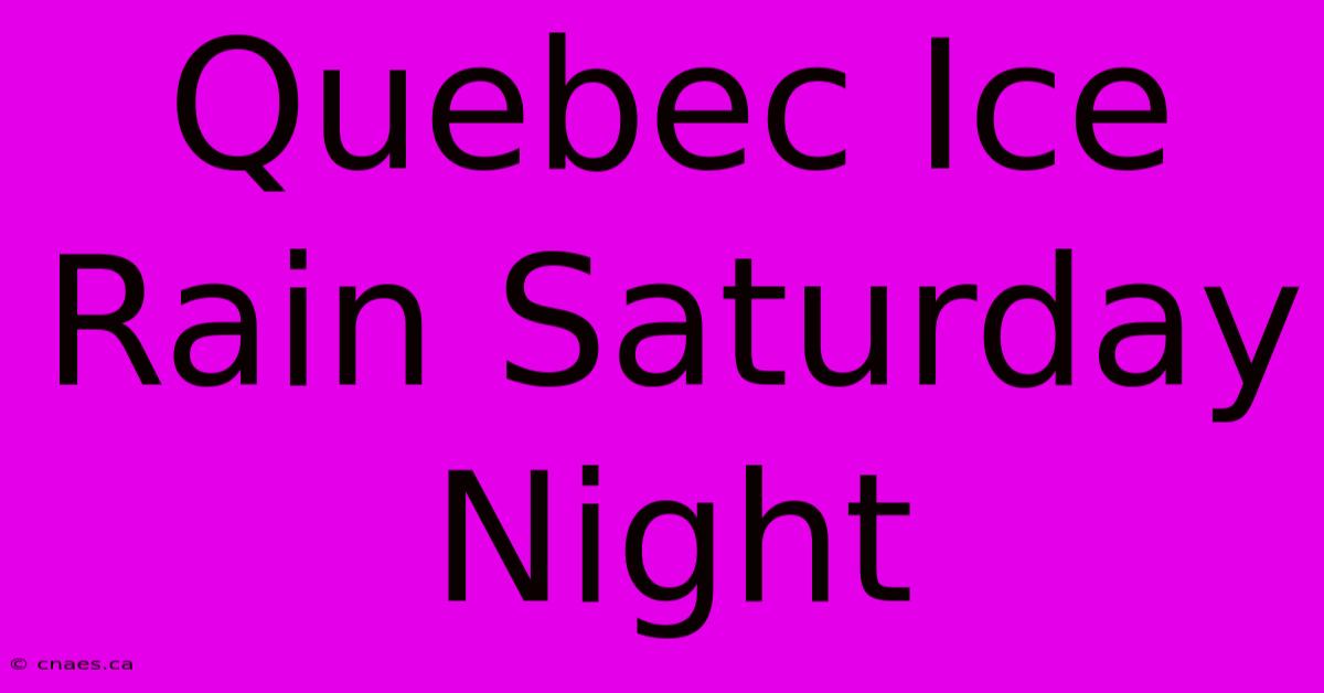 Quebec Ice Rain Saturday Night