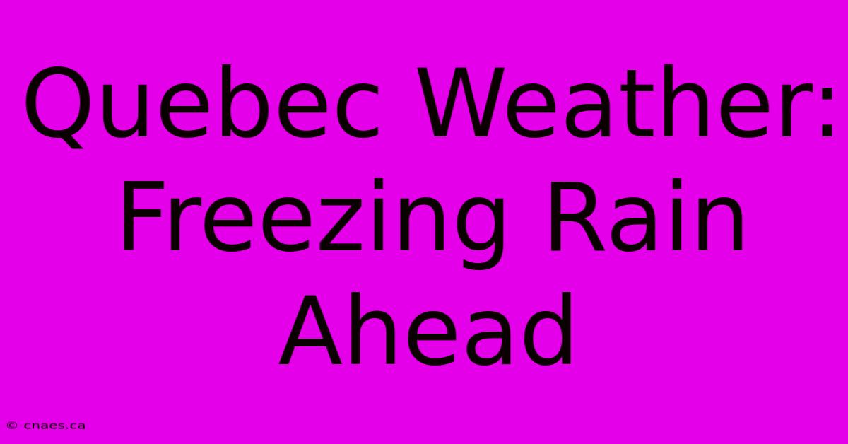 Quebec Weather: Freezing Rain Ahead