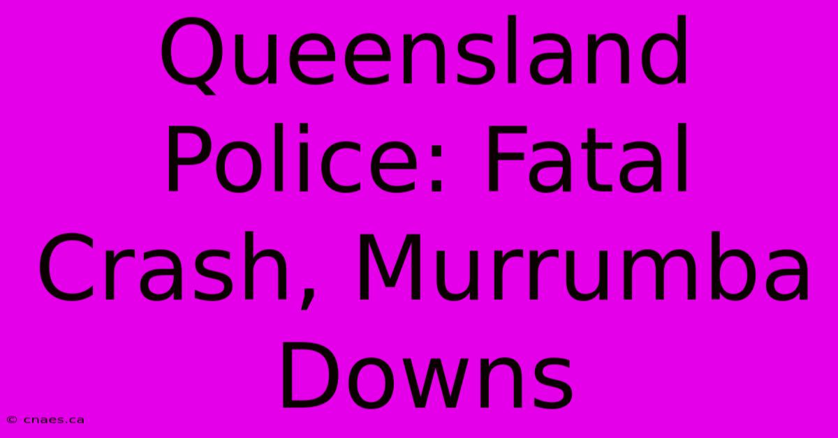 Queensland Police: Fatal Crash, Murrumba Downs 