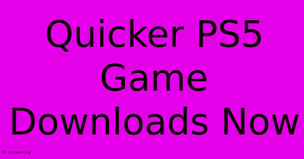 Quicker PS5 Game Downloads Now