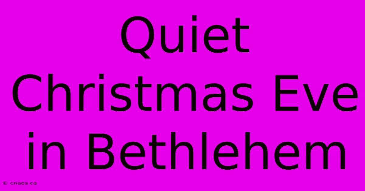 Quiet Christmas Eve In Bethlehem