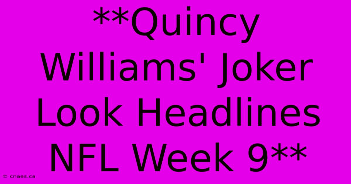 **Quincy Williams' Joker Look Headlines NFL Week 9**