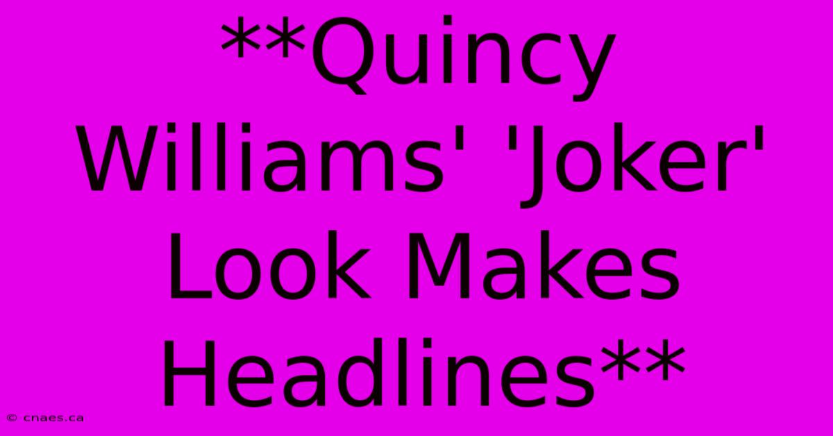 **Quincy Williams' 'Joker' Look Makes Headlines**