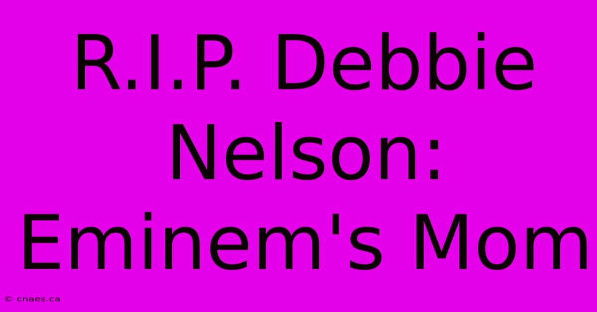 R.I.P. Debbie Nelson: Eminem's Mom