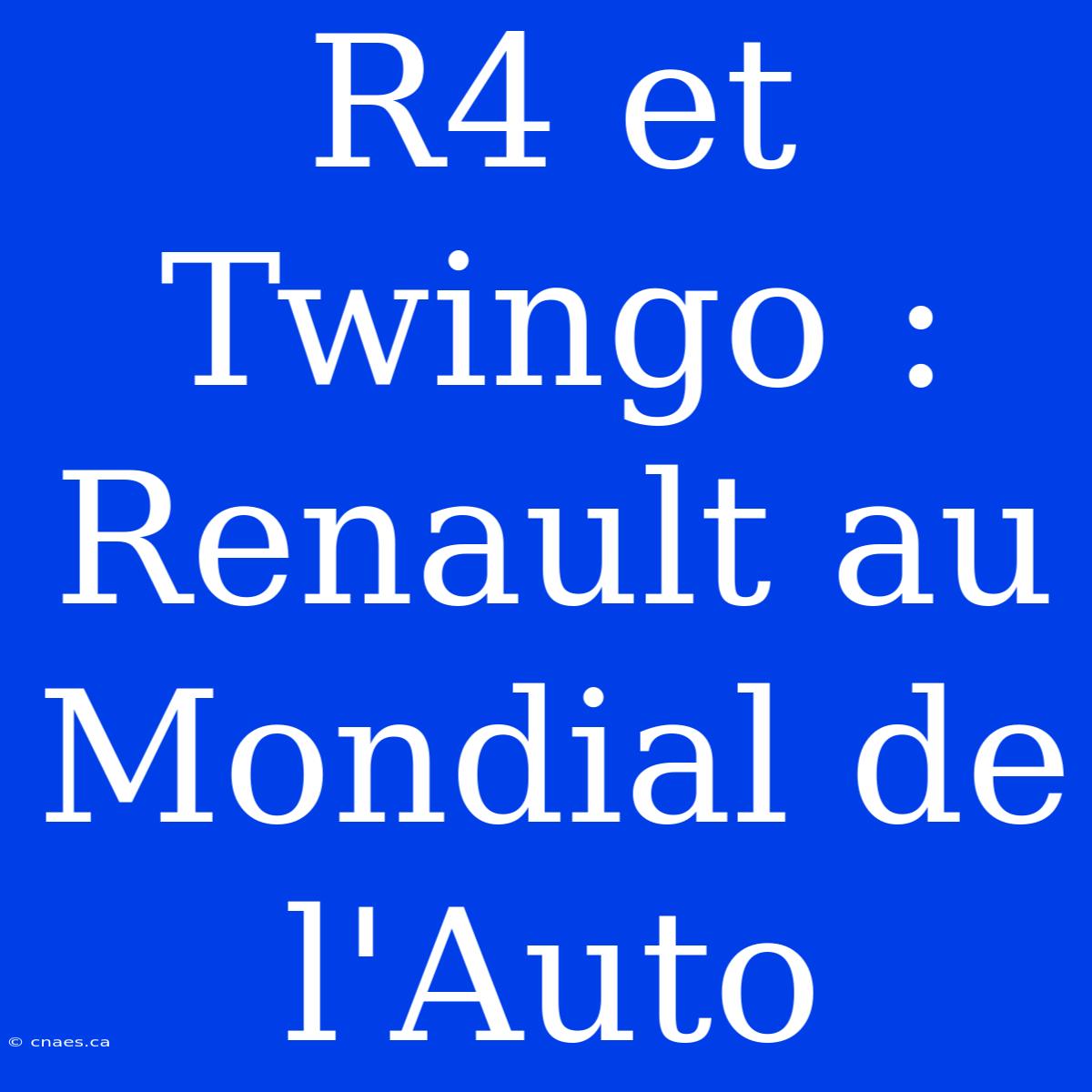 R4 Et Twingo : Renault Au Mondial De L'Auto