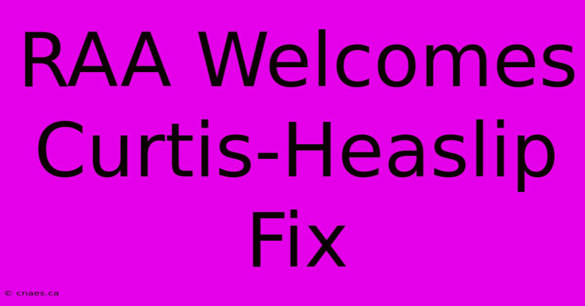 RAA Welcomes Curtis-Heaslip Fix