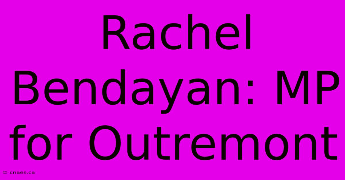 Rachel Bendayan: MP For Outremont