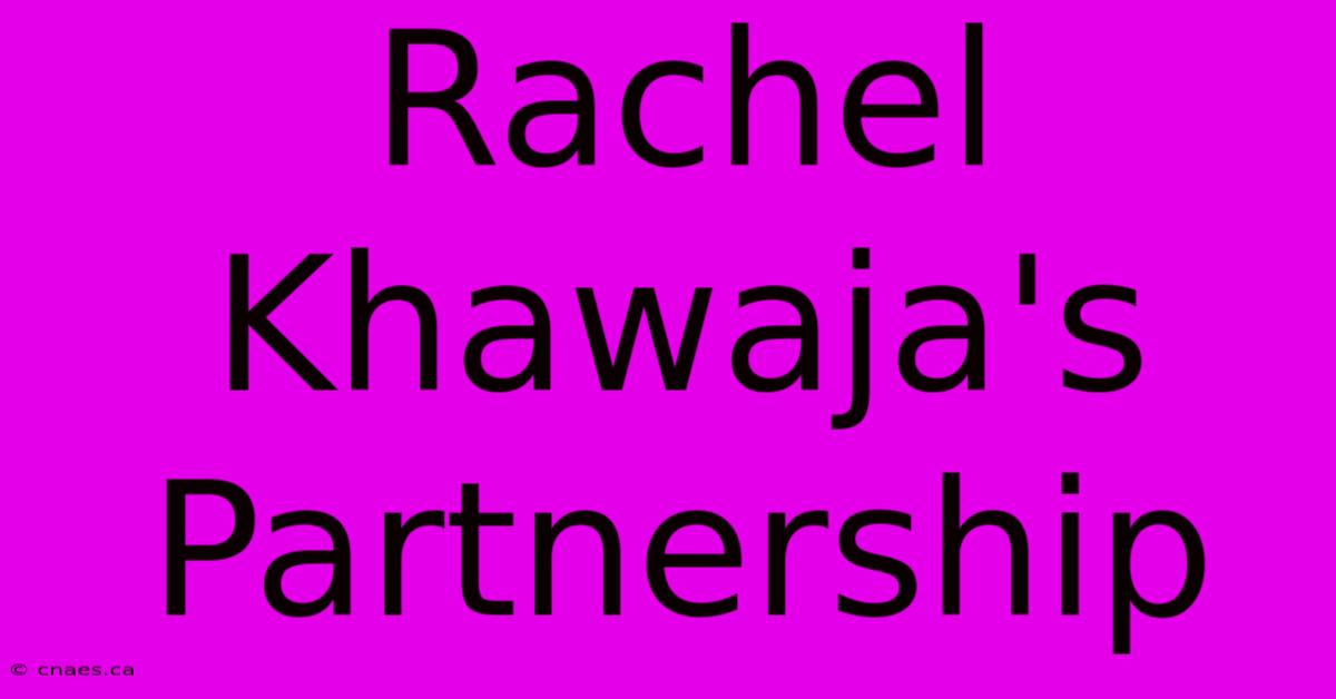 Rachel Khawaja's Partnership