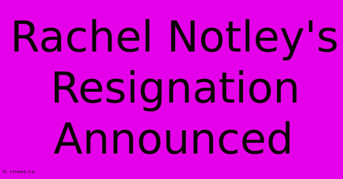 Rachel Notley's Resignation Announced