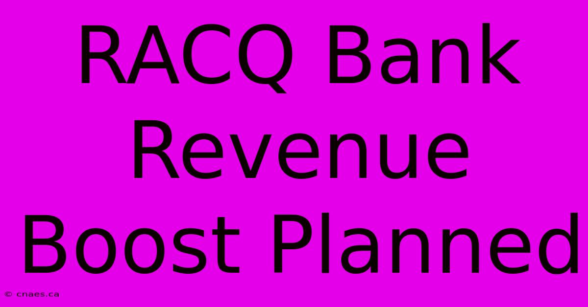 RACQ Bank Revenue Boost Planned