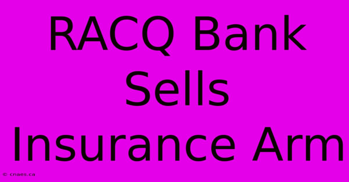 RACQ Bank Sells Insurance Arm