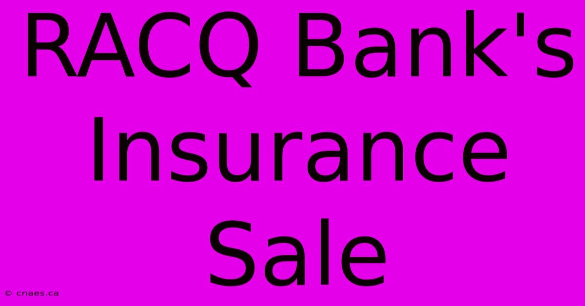 RACQ Bank's Insurance Sale