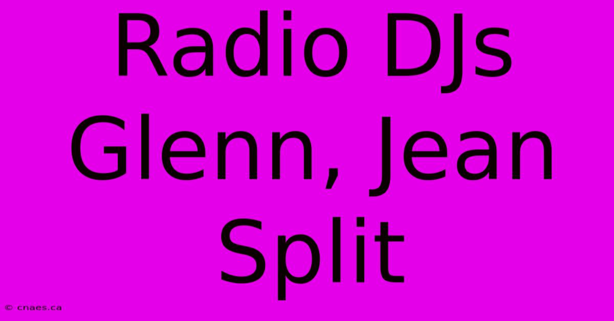 Radio DJs Glenn, Jean Split