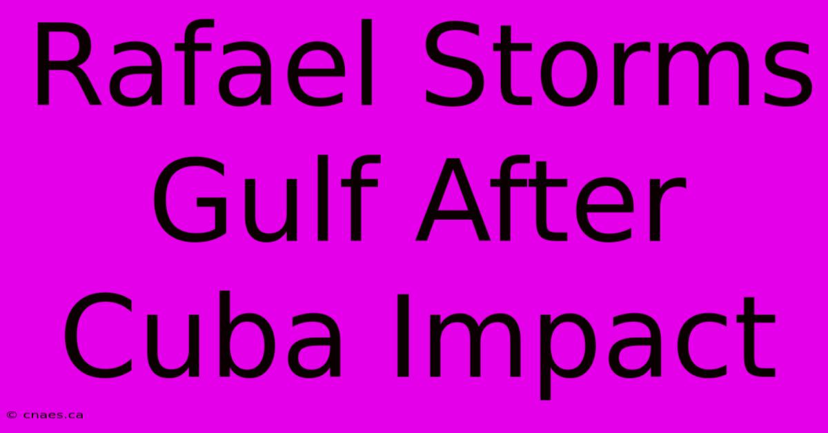 Rafael Storms Gulf After Cuba Impact