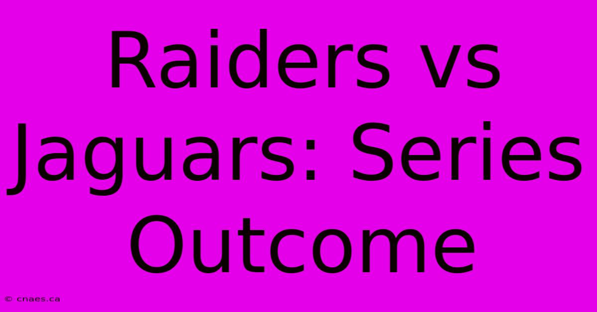 Raiders Vs Jaguars: Series Outcome