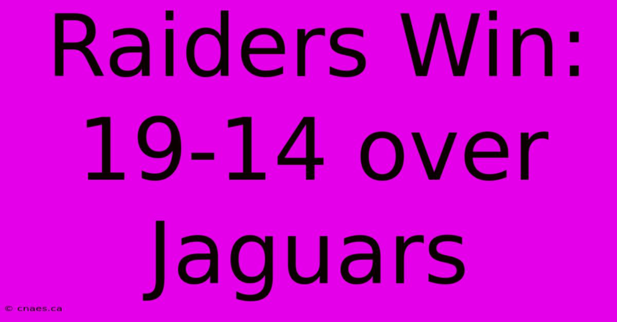 Raiders Win: 19-14 Over Jaguars