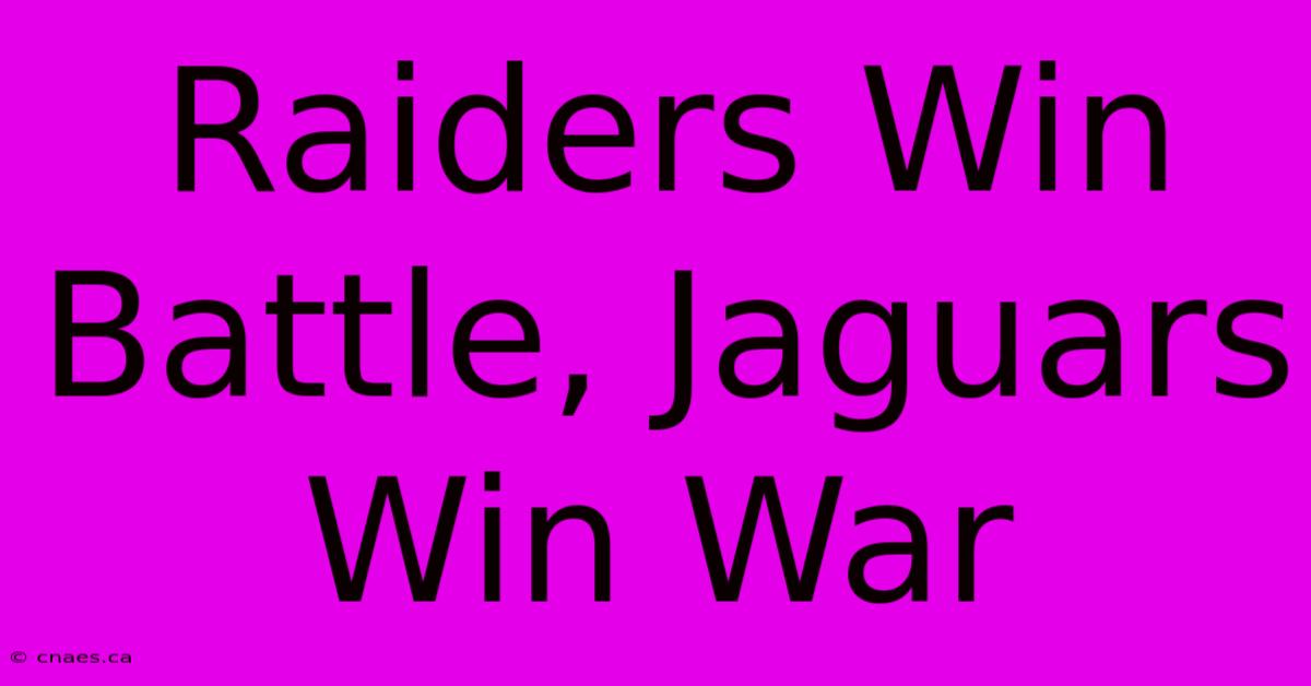 Raiders Win Battle, Jaguars Win War