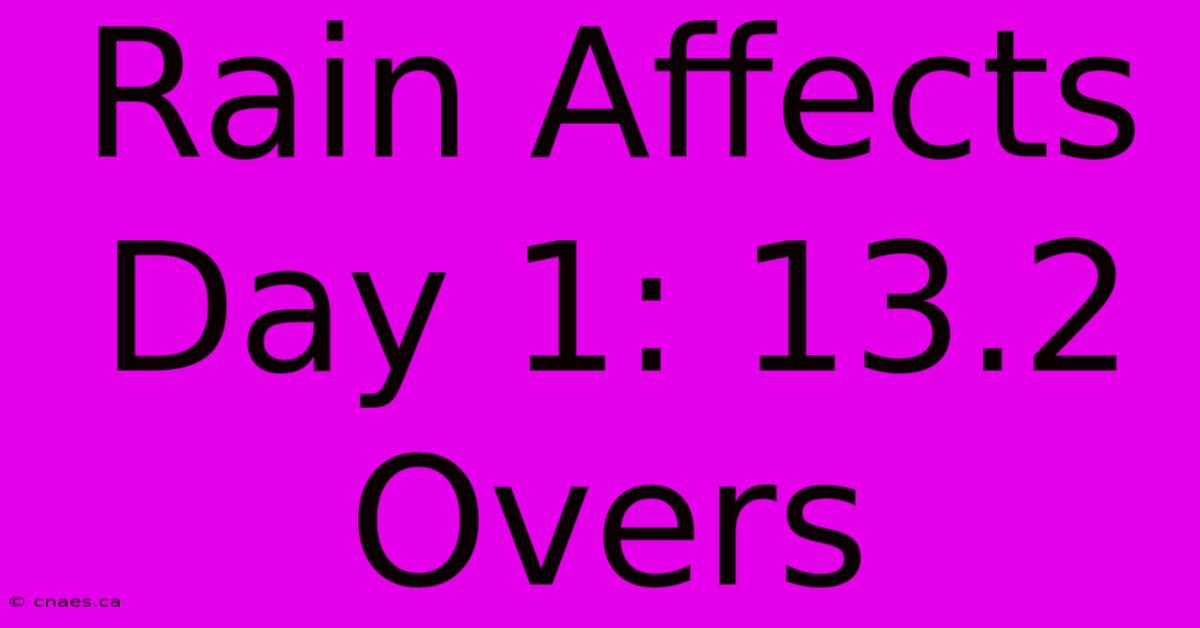 Rain Affects Day 1: 13.2 Overs