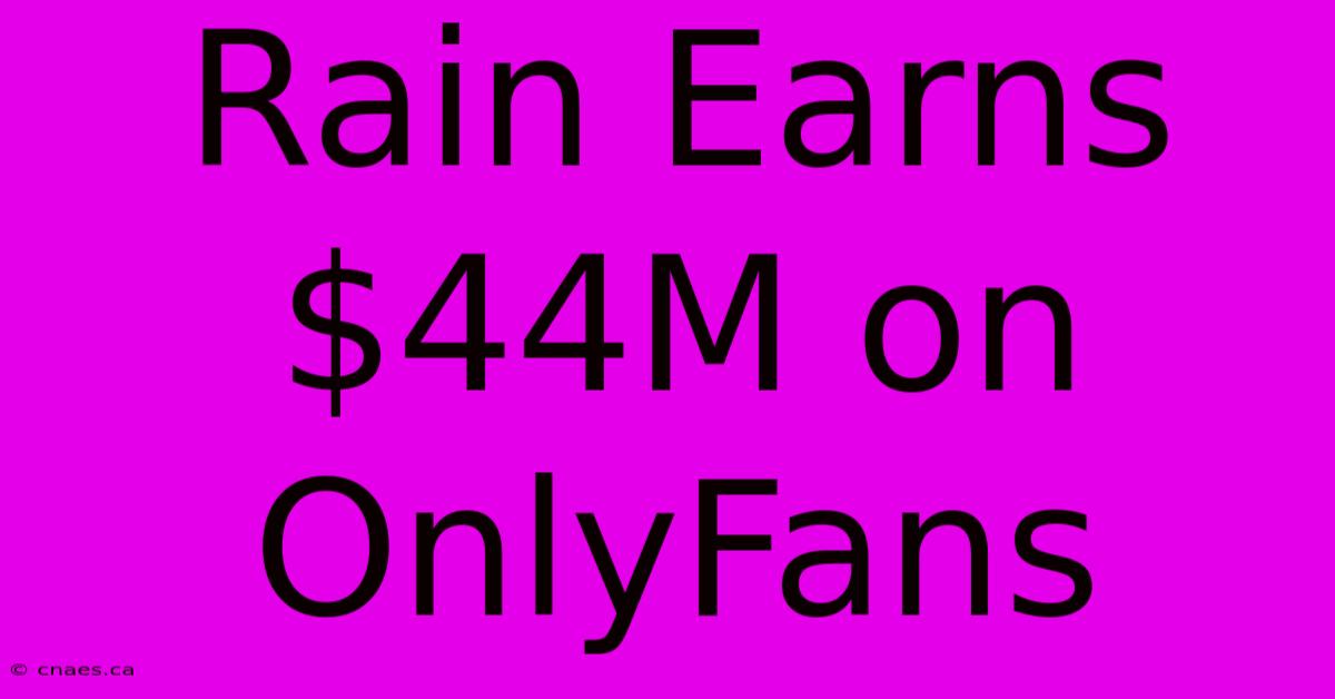 Rain Earns $44M On OnlyFans