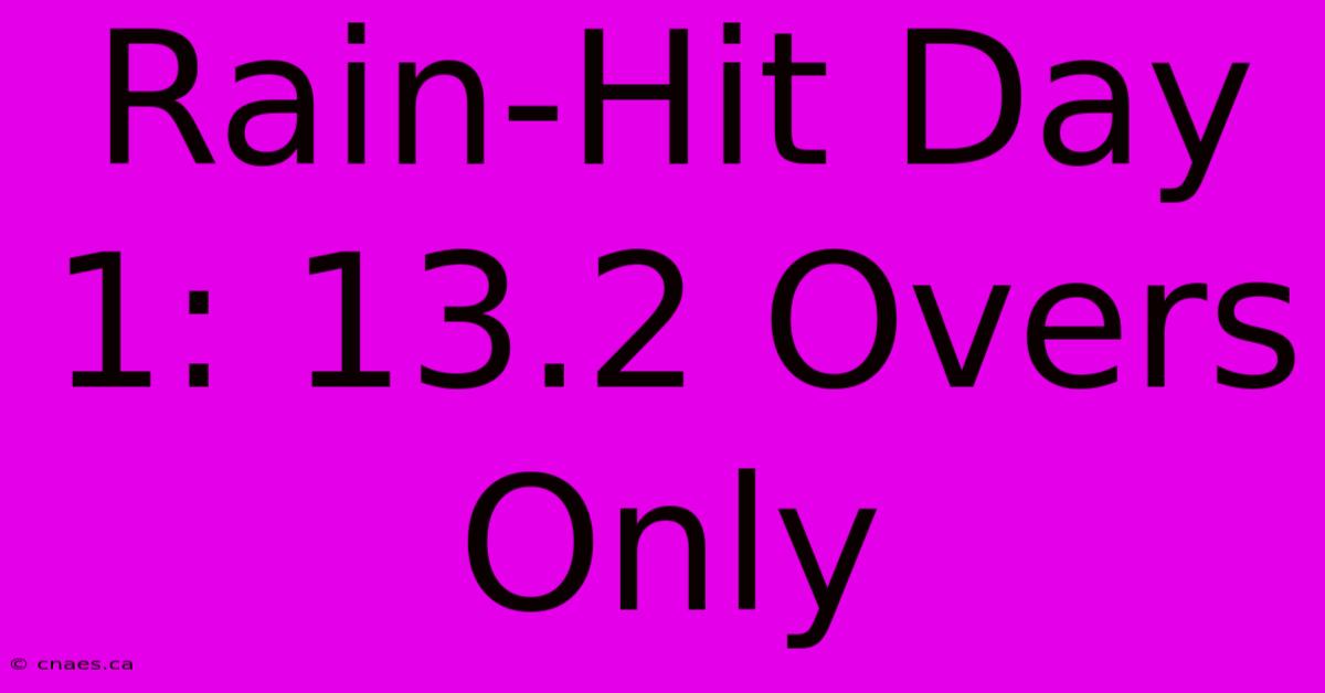 Rain-Hit Day 1: 13.2 Overs Only