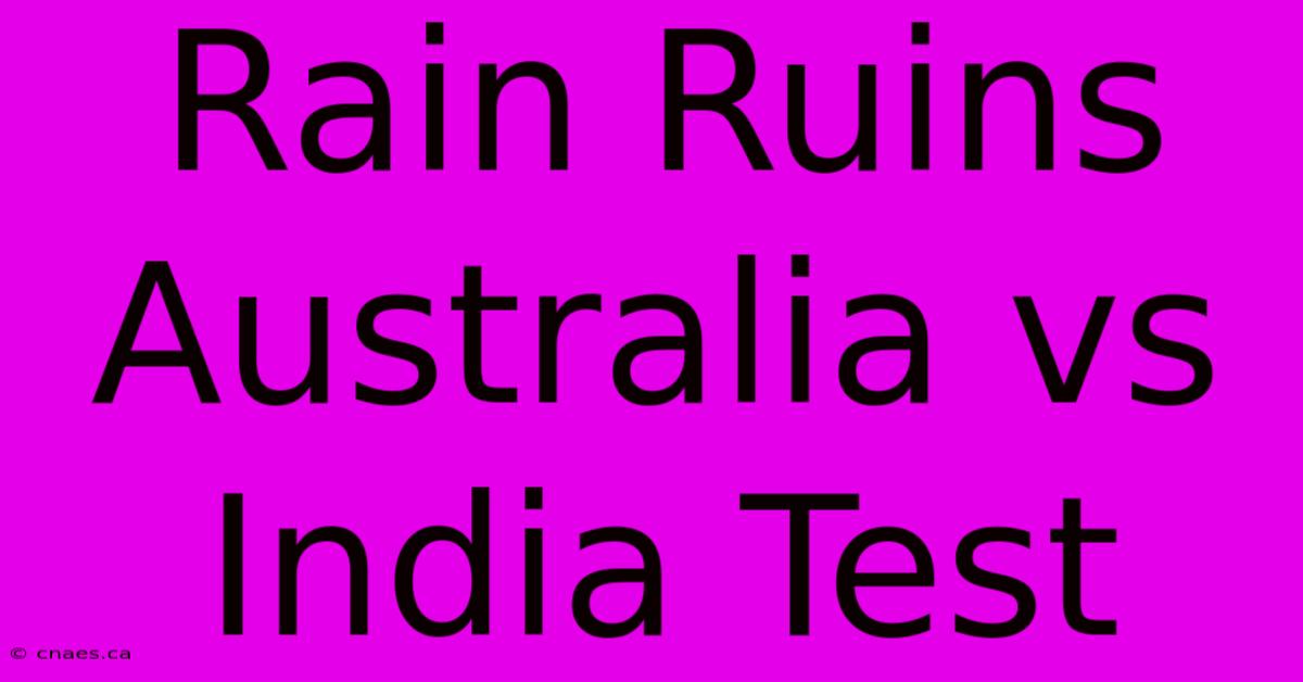 Rain Ruins Australia Vs India Test