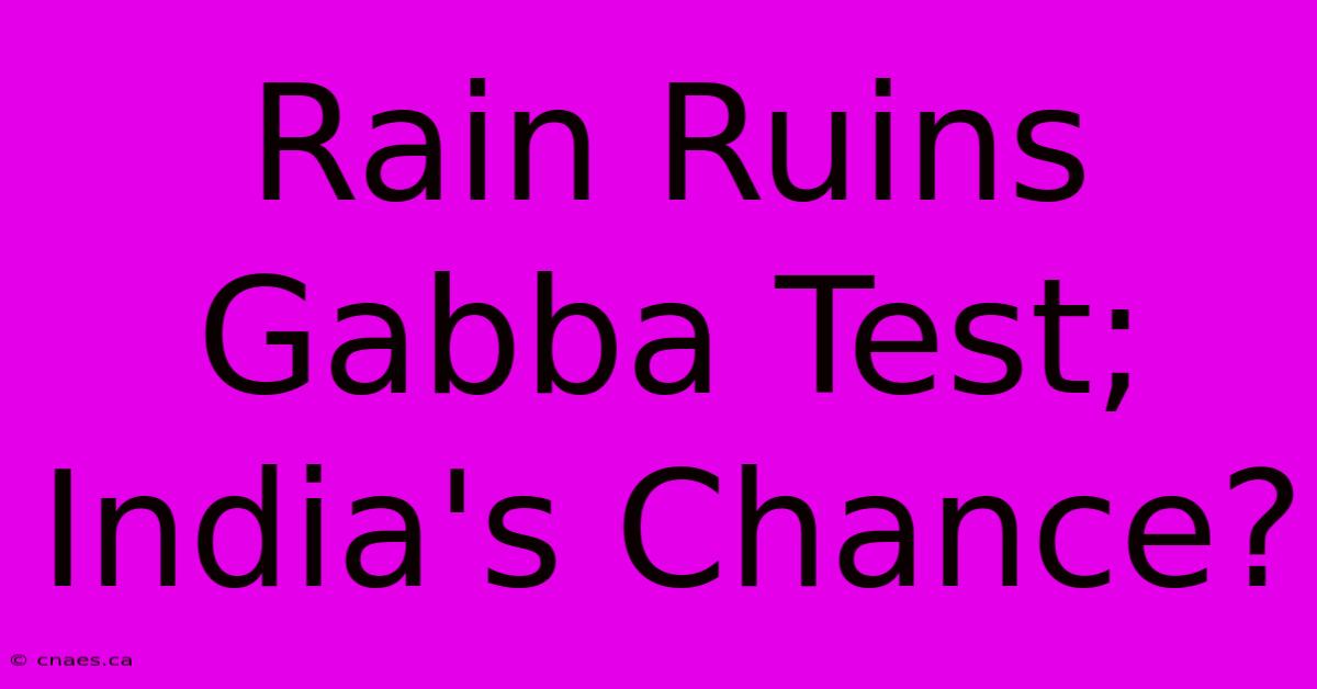 Rain Ruins Gabba Test; India's Chance?