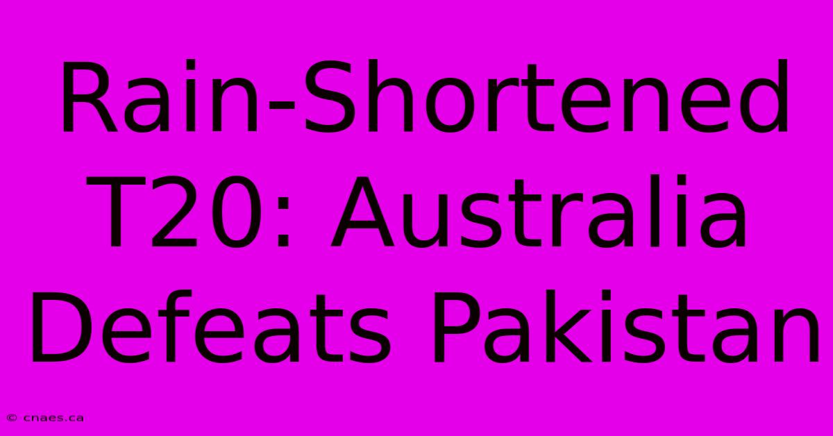 Rain-Shortened T20: Australia Defeats Pakistan