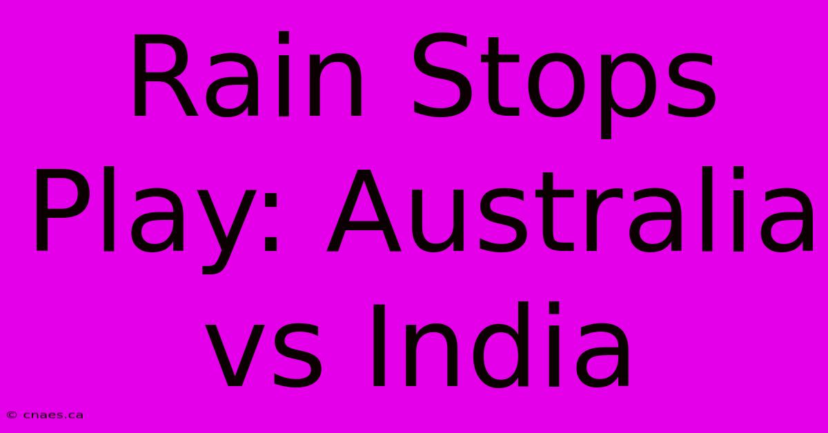 Rain Stops Play: Australia Vs India