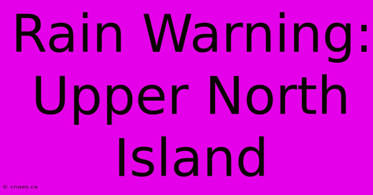 Rain Warning: Upper North Island