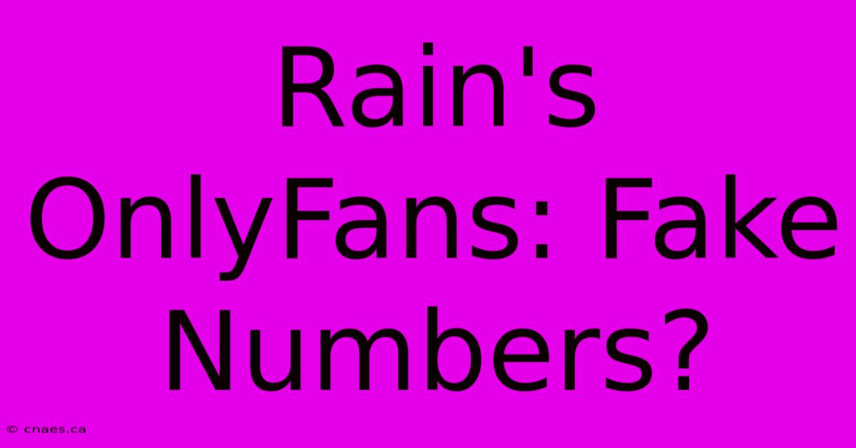 Rain's OnlyFans: Fake Numbers?