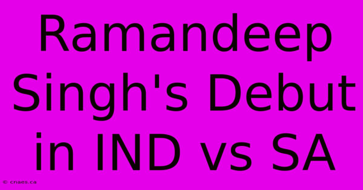 Ramandeep Singh's Debut In IND Vs SA