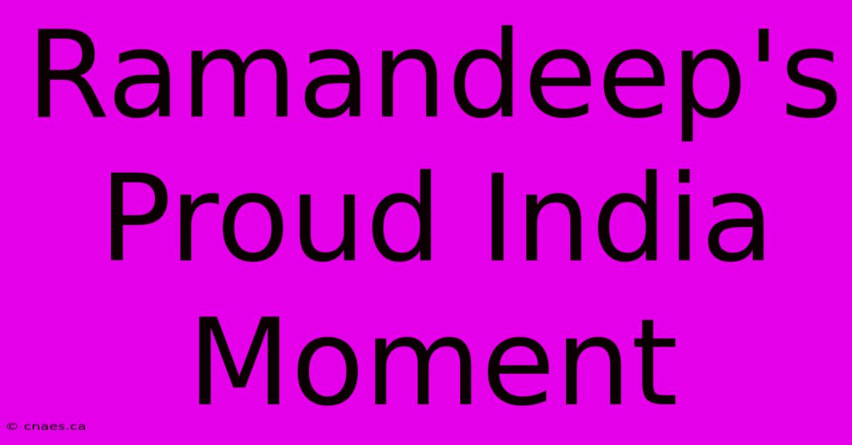 Ramandeep's Proud India Moment