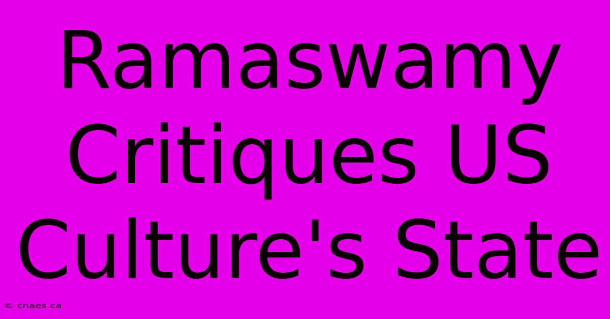 Ramaswamy Critiques US Culture's State