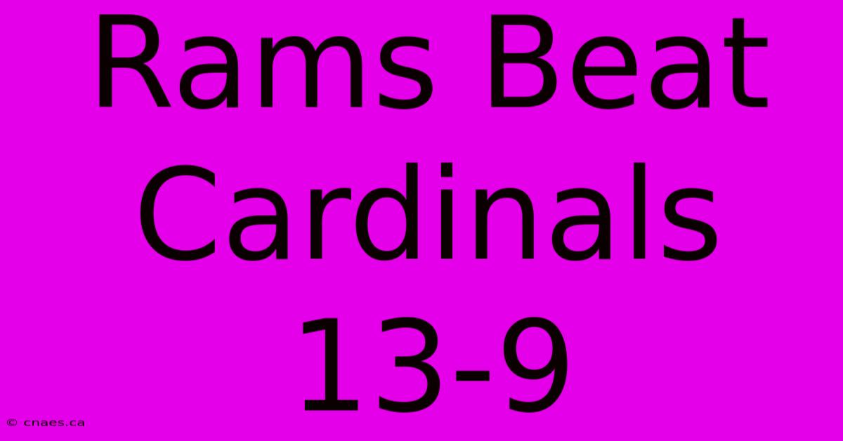 Rams Beat Cardinals 13-9