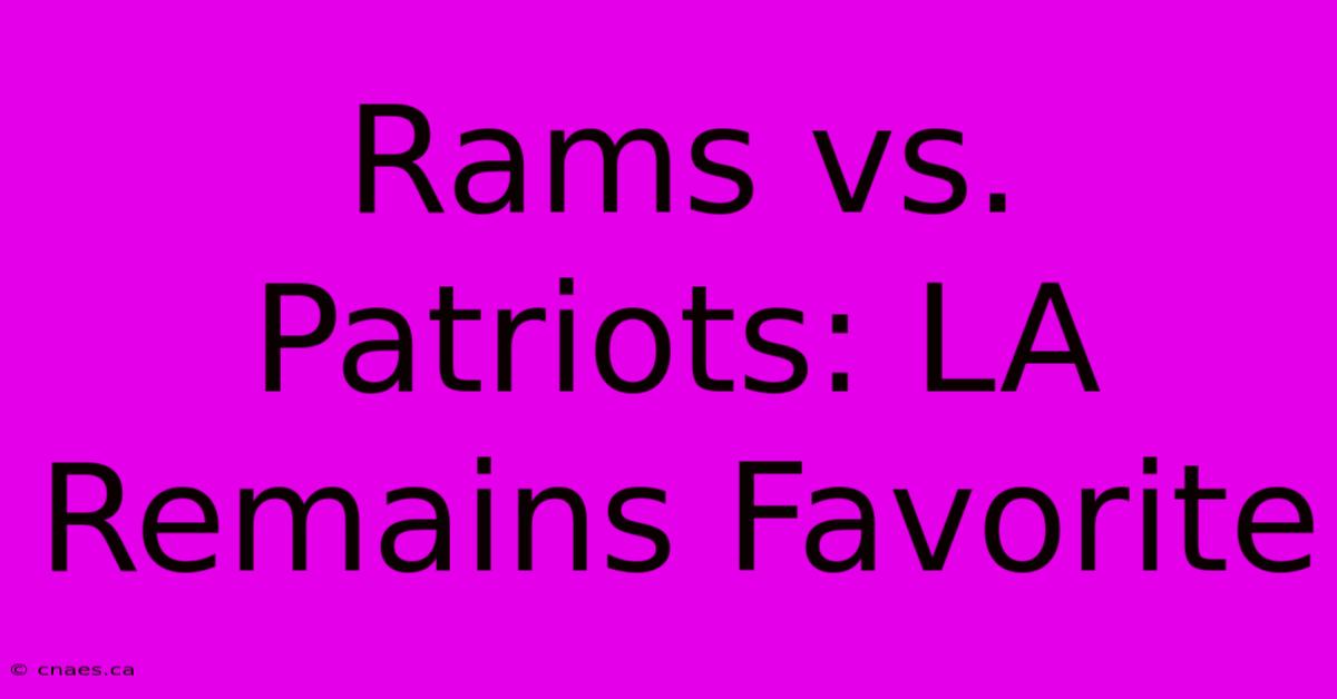 Rams Vs. Patriots: LA Remains Favorite