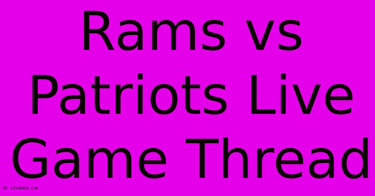 Rams Vs Patriots Live Game Thread