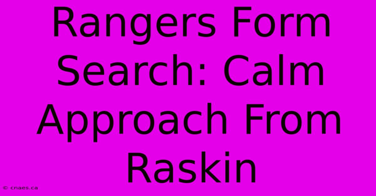 Rangers Form Search: Calm Approach From Raskin 