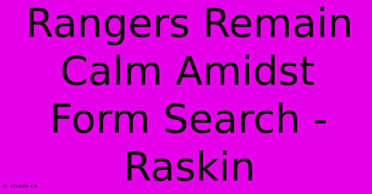 Rangers Remain Calm Amidst Form Search - Raskin