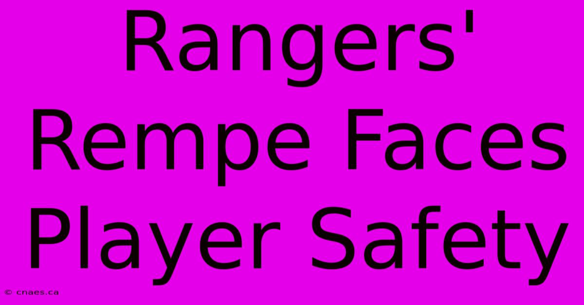 Rangers' Rempe Faces Player Safety