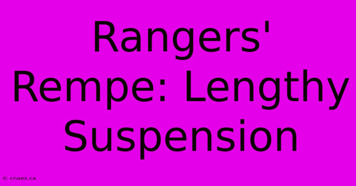 Rangers' Rempe: Lengthy Suspension