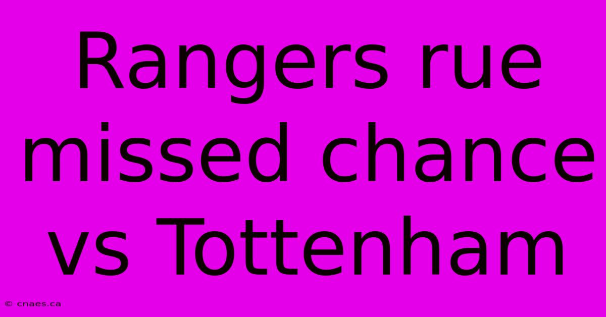 Rangers Rue Missed Chance Vs Tottenham