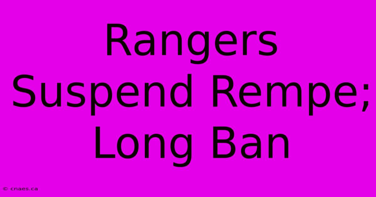 Rangers Suspend Rempe; Long Ban