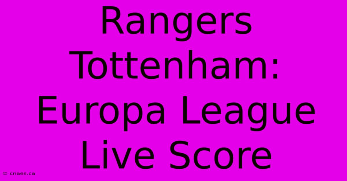 Rangers Tottenham: Europa League Live Score