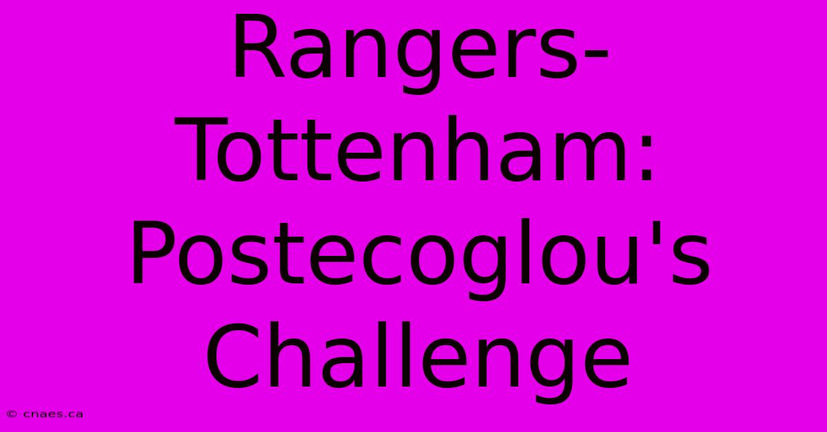 Rangers-Tottenham: Postecoglou's Challenge