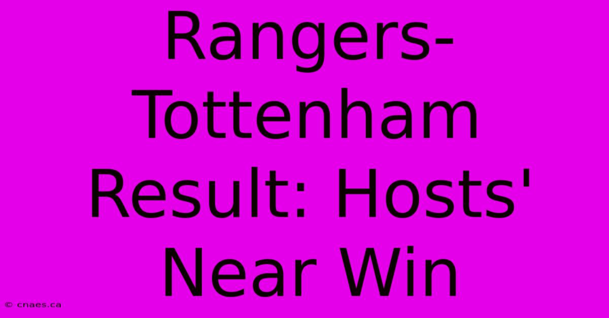 Rangers-Tottenham Result: Hosts' Near Win