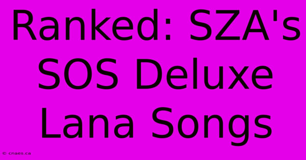 Ranked: SZA's SOS Deluxe Lana Songs