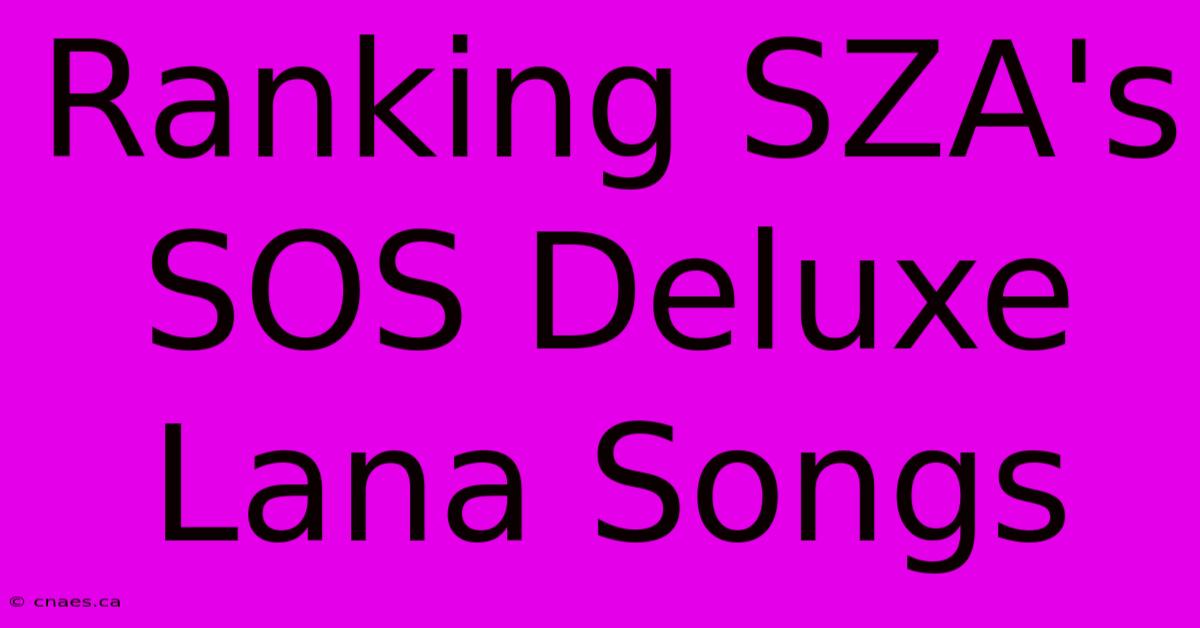 Ranking SZA's SOS Deluxe Lana Songs