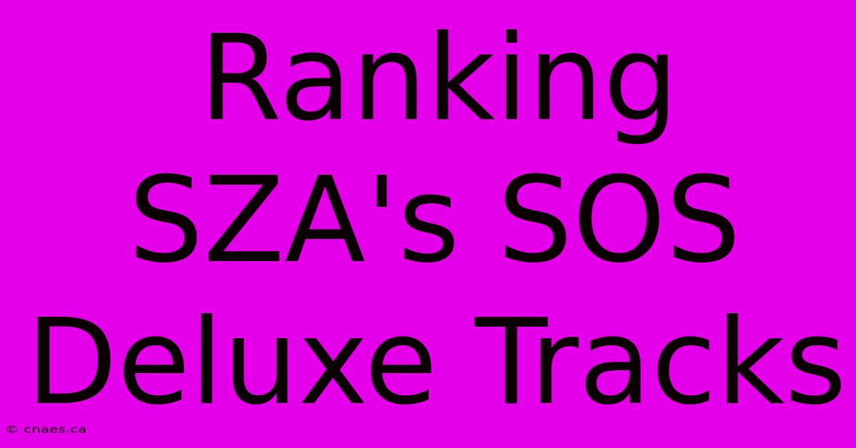 Ranking SZA's SOS Deluxe Tracks