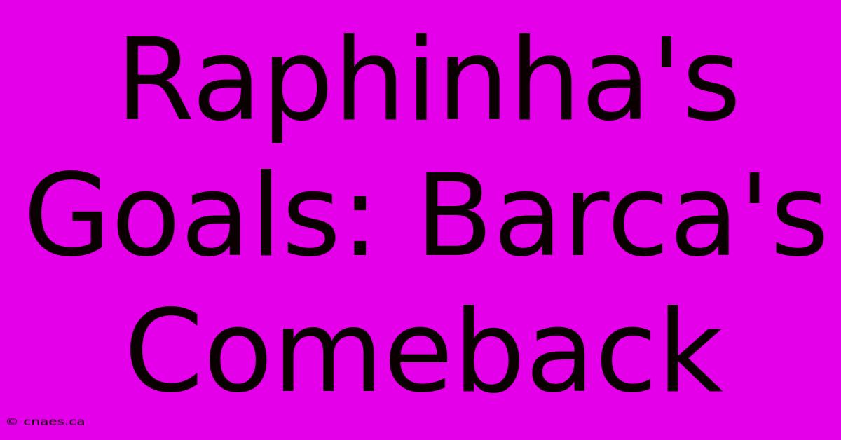 Raphinha's Goals: Barca's Comeback