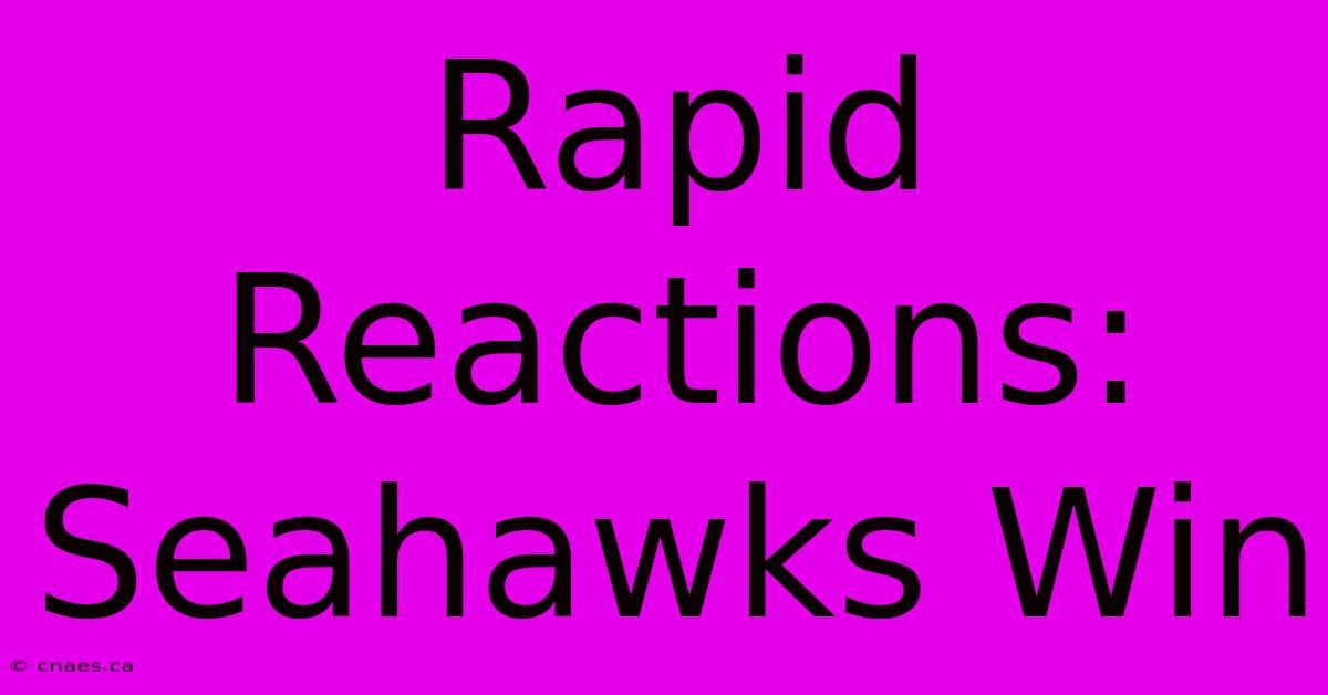 Rapid Reactions: Seahawks Win